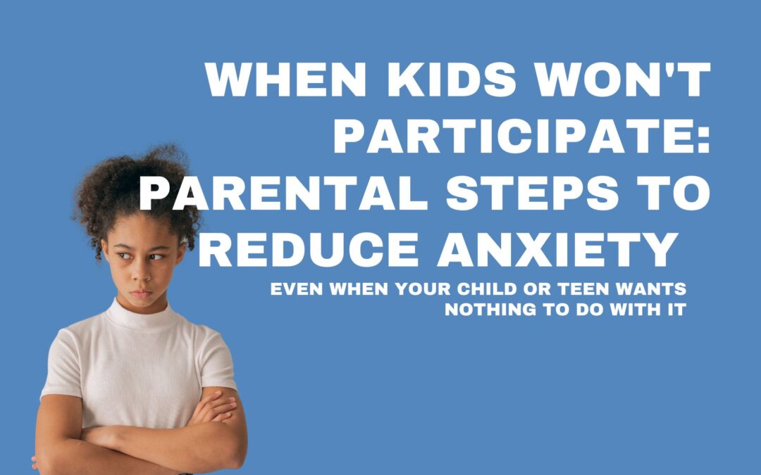 When Kids Won’t Participate: Parental Steps to Reduce Child Anxiety